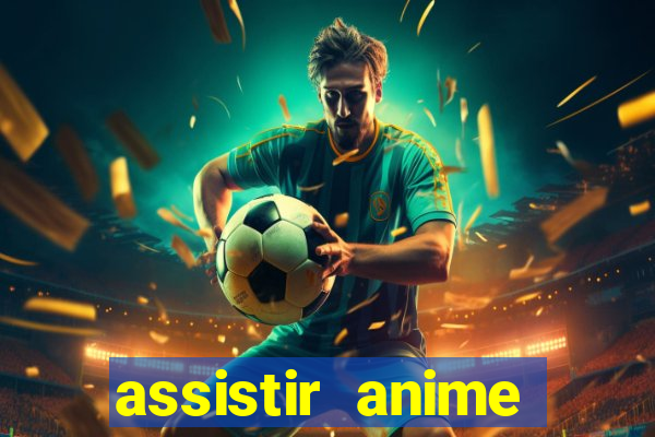 assistir anime online dublado